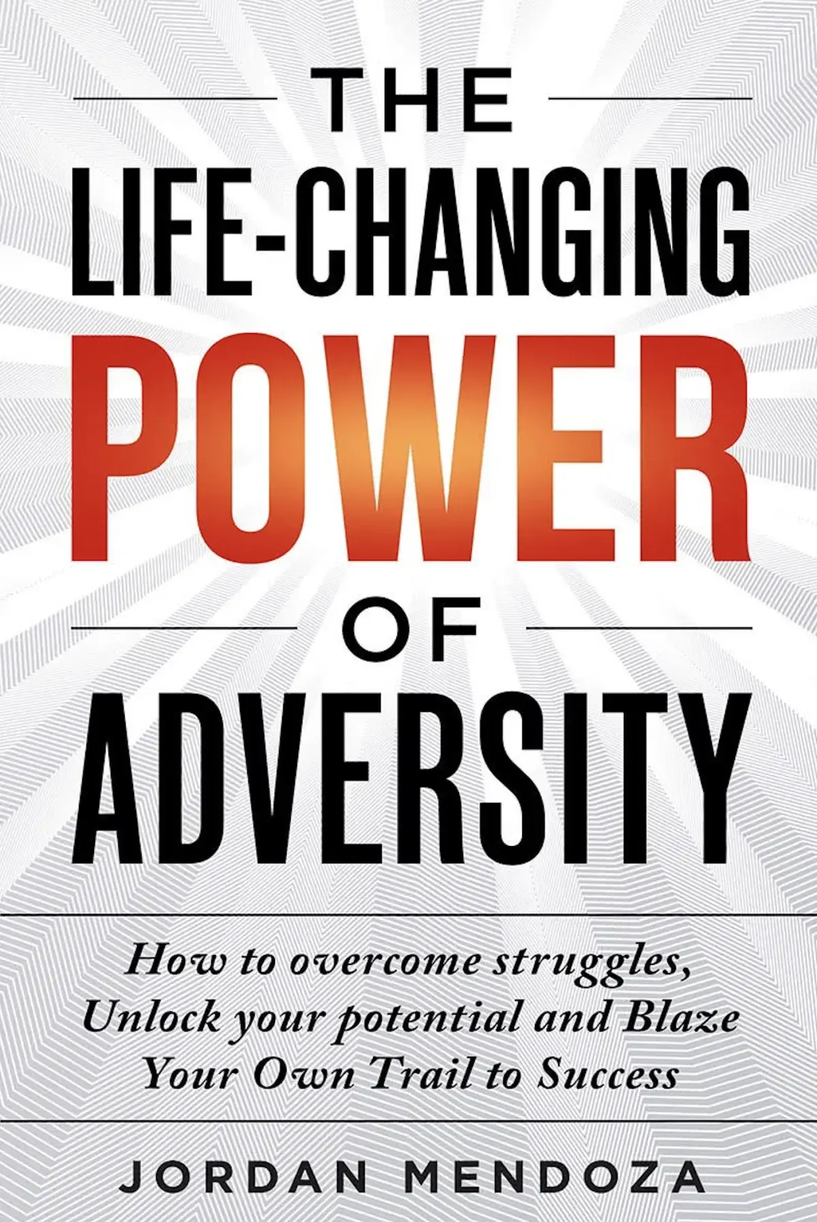 The Life-Changing Power of Adversity by Jordan Mendoza